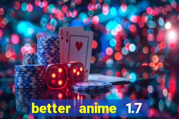 better anime 1.7 apk download